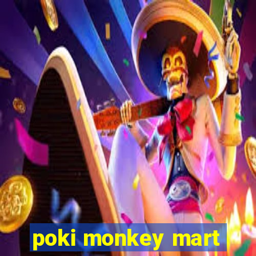 poki monkey mart